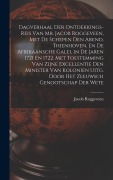 Cover-Bild zum Titel 'Dagverhaal Der Ontdekkings-Reis Van Mr. Jacob Roggeveen, Met De Schepen Den Arend, Thienhoven, En De Afrikaansche Galei, in De Jaren 1721 En 1722. Met Toestemming Van Zijne Excellentie Den Minister Van Kolonien Uitg. Door Het Zeeuwsch Genootschap Der Wete' von 'Jacob Roggeveen'