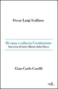 Cover-Bild zum Titel 'Di sana e robusta Costituzione. Intervista di Carlo Alberto dalla Chiesa' von 'Oscar L. Scalfaro, Gian Carlo Caselli'