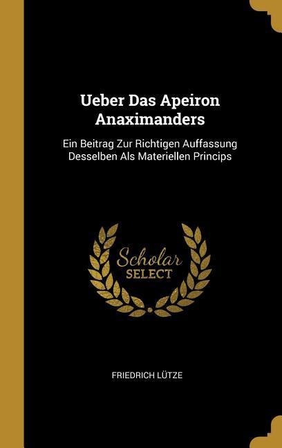Ueber Das Apeiron Anaximanders - Friedrich Lütze