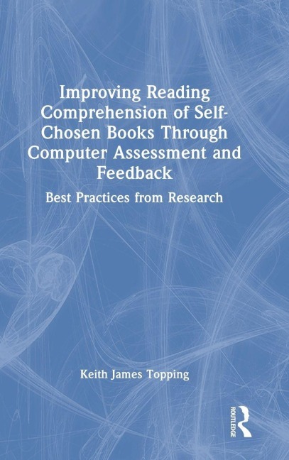 Improving Reading Comprehension of Self-Chosen Books Through Computer Assessment and Feedback - Keith James Topping
