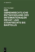 Cover-Bild zum Titel 'Die gemeinrechtliche Entwickelung des internationalen Privat- und Strafrechts bis Bartolus' von 'Karl Neumeyer'