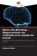 Cover-Bild zum Titel 'Work-Life-Blending - Répercussions sur l'individu et le monde du travail' von 'Michael Müller'