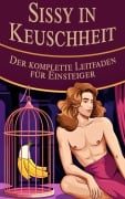 Sissy in Keuschheit - Der komplette Leitfaden für Einsteiger - Laura and Javier