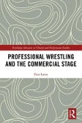 Cover-Bild zum Titel 'Professional Wrestling and the Commercial Stage' von 'Eero Laine'