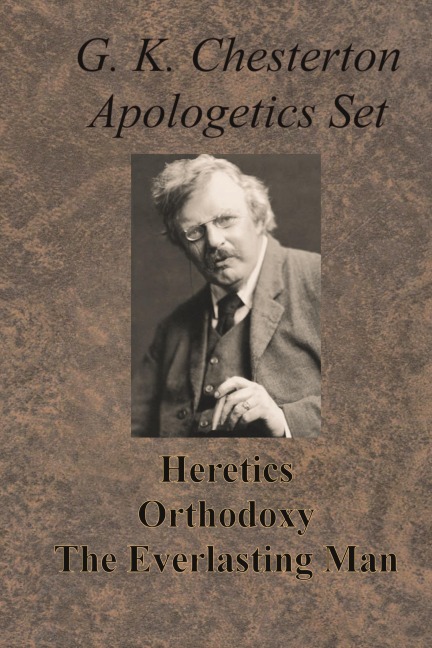 Chesterton Apologetics Set - Heretics, Orthodoxy, and The Everlasting Man - G. K. Chesterton