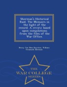 Cover-Bild zum Titel 'Sherman's Historical Raid. the Memoirs in the Light of the Record. a Review Based Upon Compilations from the Files of the War Office. - War College Series' von 'Henry Van Ness Boynton, William Tecumseh Sherman'