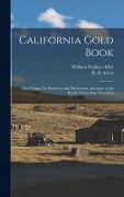 California Gold Book: First Nugget, Its Discovery and Discoverers, and Some of the Results Proceeding Therefrom - William Wallace Allen