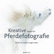 Cover-Bild zum Titel 'Kreative Pferdefotografie' von 'Renate Ettl'