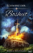 Cover-Bild zum Titel 'Schwert der Bosheit' von 'Bianca Ahlfänger'