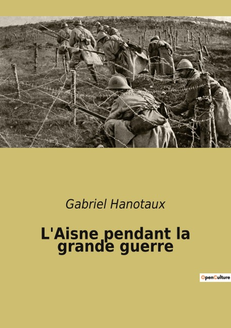 L'Aisne pendant la grande guerre - Gabriel Hanotaux