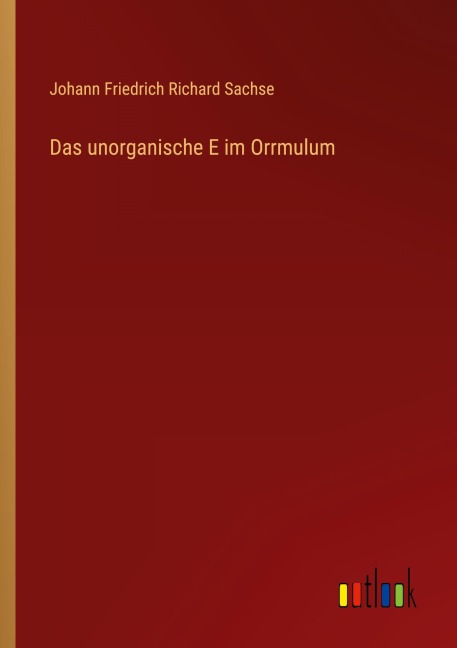 Das unorganische E im Orrmulum - Johann Friedrich Richard Sachse