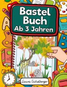 Cover-Bild zum Titel 'Bastelbuch Ab 3 Jahren' von 'Laura Eichelberger'