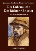 Cover-Bild zum Titel 'Der Unheimliche / Der Richter / Er betet' von 'Jodocus Deodatus Hubertus Temme'