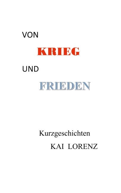 Von Krieg und Frieden - Kai Lorenz