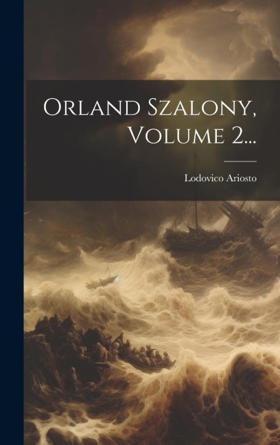 Orland Szalony, Volume 2... - Lodovico Ariosto