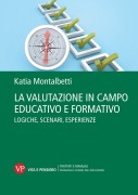 La valutazione in campo educativo e formativo. Logiche, scenari, esperienze - Katia Montalbetti