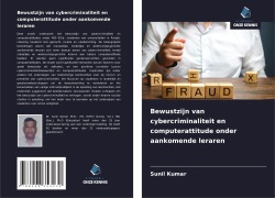 Cover-Bild zum Titel 'Bewustzijn van cybercriminaliteit en computerattitude onder aankomende leraren' von 'Sunil Kumar'