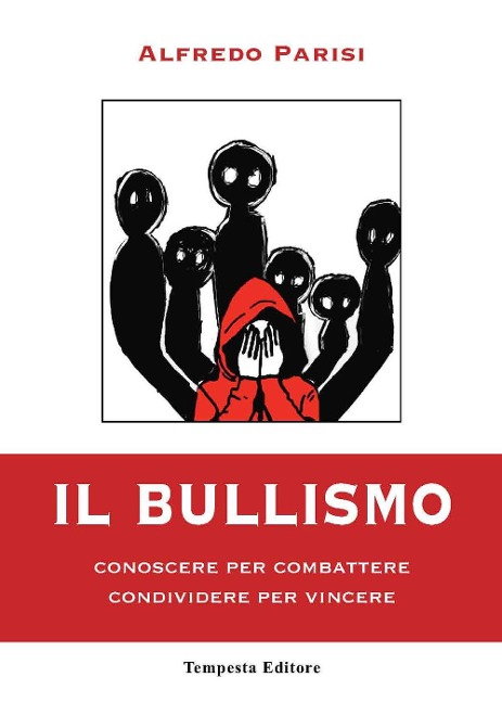 Il bullismo. Conoscere per combattere condividere per vincere - Alfredo Parisi