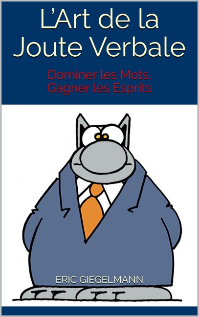L'Art de la Joute Verbale: Dominer les Mots, Gagner les Esprits - Eric Giegelmann