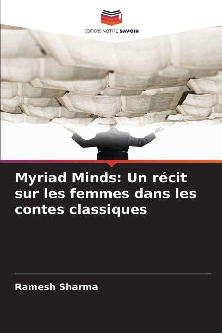 Myriad Minds: Un récit sur les femmes dans les contes classiques - Ramesh Sharma
