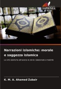 Cover-Bild zum Titel 'Narrazioni islamiche: morale e saggezza islamica' von 'K. M. A. Ahamed Zubair'