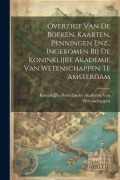 Cover-Bild zum Titel 'Overzigt Van De Boeken, Kaarten, Penningen Enz., Ingekomen Bij De Koninklijke Akademie Van Wetenschappen Te Amsterdam' von ''