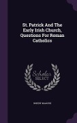 St. Patrick And The Early Irish Church, Questions For Roman Catholics - Robert Maguire