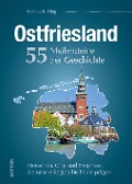 Ostfriesland. 55 Meilensteine der Geschichte - Matthias Rickling