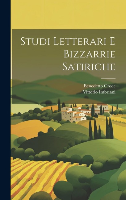 Studi Letterari E Bizzarrie Satiriche - Benedetto Croce, Vittorio Imbriani