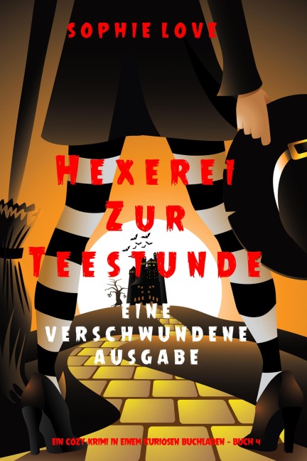 Hexerei zur Teestunde: Eine verschwundene Ausgabe (Ein Cozy-Krimi in einem kuriosen Buchladen - Buch 4) - Sophie Love