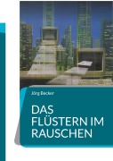 Cover-Bild zum Titel 'Das Flüstern im Rauschen' von 'Jörg Becker'
