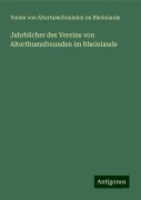 Jahrbücher des Vereins von Alterthumsfreunden im Rheinlande - Verein von Altertumsfreunden im Rheinlande