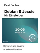 Cover-Bild zum Titel 'debian 8 Jessie für Einsteiger' von 'Beat Bucher'
