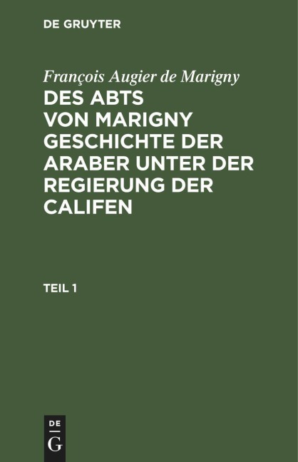 François Augier de Marigny: Des Abts von Marigny Geschichte der Araber unter der Regierung der Califen. Teil 1 - François Augier De Marigny