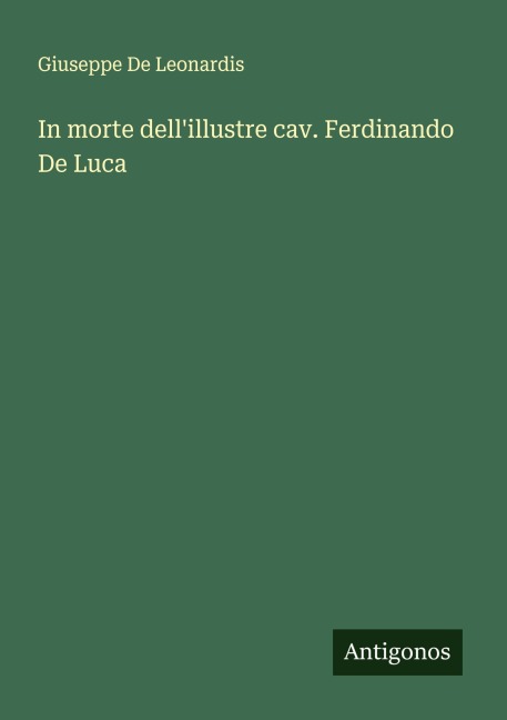 In morte dell'illustre cav. Ferdinando De Luca - Giuseppe De Leonardis