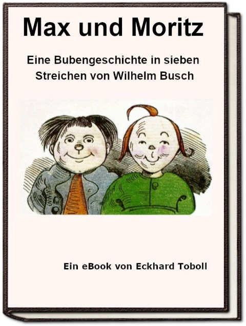 Max und Moritz - Eine Bubengeschichte in sieben Streichen als eBook - Eckhard Toboll