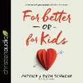 For Better or for Kids: A Vow to Love Your Spouse with Kids in the House - Patrick Schwenk, Ruth Schwenk