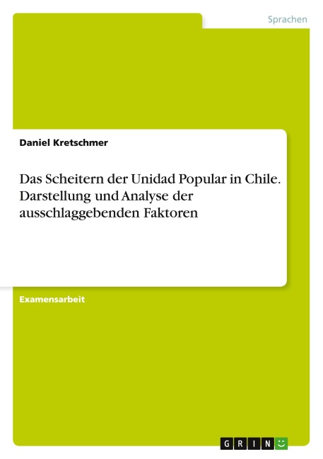 Das Scheitern der Unidad Popular in Chile. Darstellung und Analyse der ausschlaggebenden Faktoren - Daniel Kretschmer