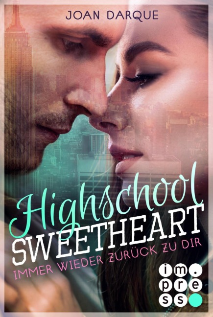Highschool Sweetheart. Immer wieder zurück zu dir - Joan Darque