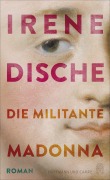 Cover-Bild zum Titel 'Die militante Madonna' von 'Irene Dische'
