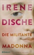 Cover-Bild zum Titel 'Die militante Madonna' von 'Irene Dische'