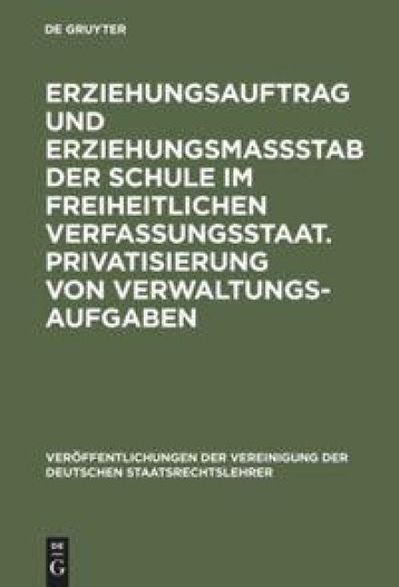 Erziehungsauftrag und Erziehungsmaßstab der Schule im freiheitlichen Verfassungsstaat. Privatisierung von Verwaltungsaufgaben - 