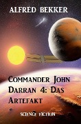 Commander John Darran 4: Das Artefakt - Alfred Bekker