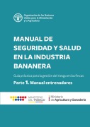 Cover-Bild zum Titel 'Manual de seguridad y salud en la industria bananera: Guía práctica para la gestión del riesgo en las fincas. Parte 1 - Manual para entrenadores' von 'Organización de las Naciones Unidas para la Alimentación y la A'