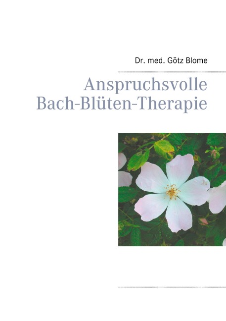 Anspruchsvolle Bach-Blüten-Therapie - Götz Blome