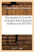 Cover-Bild zum Titel 'Monographie de la Famille de Jacques-Edme Regnault de Beaucaron' von 'Edmond Regnault de Beaucaron'