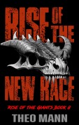 Cover-Bild zum Titel 'Rise of the New Race (Rise of the Giants, #8)' von 'Theo Mann'