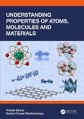 Cover-Bild zum Titel 'Understanding Properties of Atoms, Molecules and Materials' von 'Pranab Sarkar, Sankar Prasad Bhattacharyya'