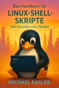 Cover-Bild zum Titel 'Das Linux Shell Skripter Handbuch - Vom Gesellen zum Meister' von 'Michael Basler'