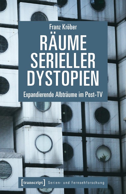 Räume serieller Dystopien - Franz Kröber